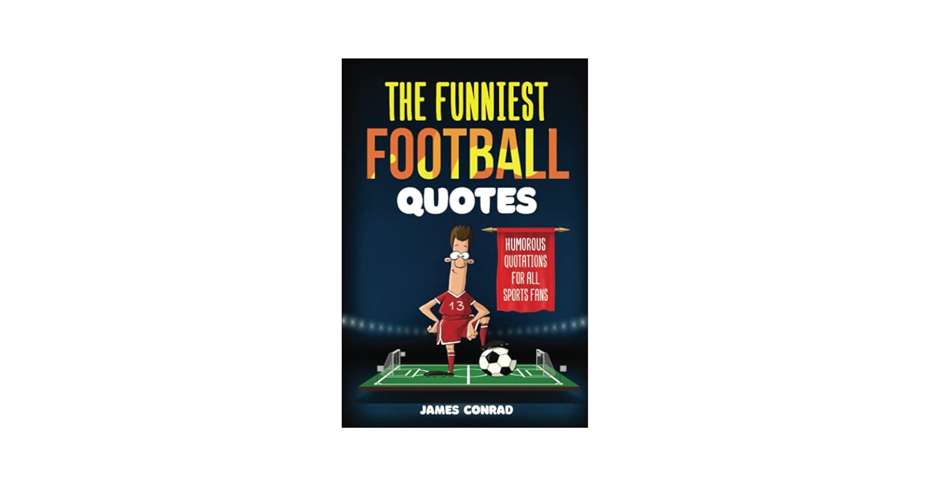 The Funniest Football Quotes: Humorous Quotations For All